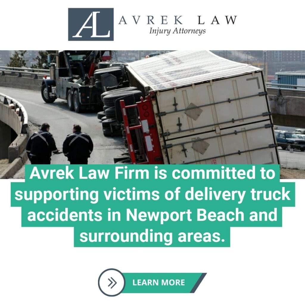 Avrek Law Firm is committed to supporting victims of delivery truck accidents in Newport Beach